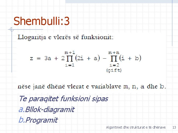 Shembulli: 3 Te paraqitet funksioni sipas a. Bllok-diagramit b. Programit Algoritmet dhe strukturat e