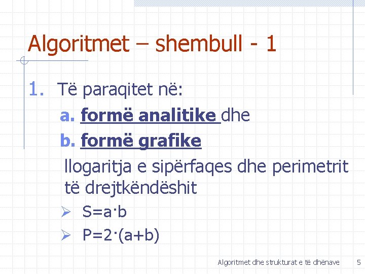 Algoritmet – shembull - 1 1. Të paraqitet në: a. formë analitike dhe b.