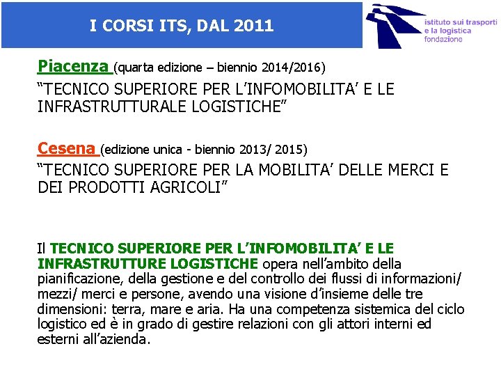 I CORSI ITS, DAL 2011 Piacenza (quarta edizione – biennio 2014/2016) “TECNICO SUPERIORE PER