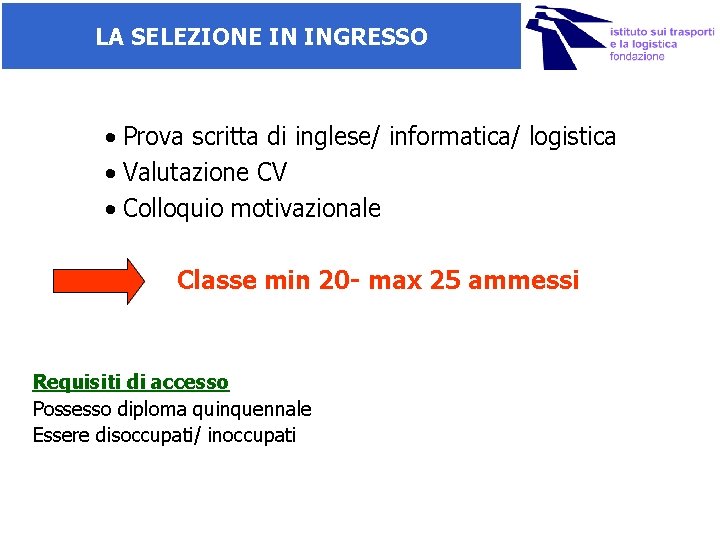 LA SELEZIONE IN INGRESSO • Prova scritta di inglese/ informatica/ logistica • Valutazione CV