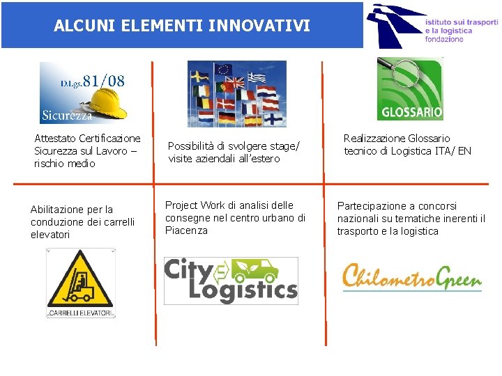 ALCUNI ELEMENTI INNOVATIVI Attestato Certificazione Sicurezza sul Lavoro – rischio medio Abilitazione per la ALCUNI ELEMENTI INNOVATIVI Attestato Certificazione Sicurezza sul Lavoro – rischio medio Abilitazione per la