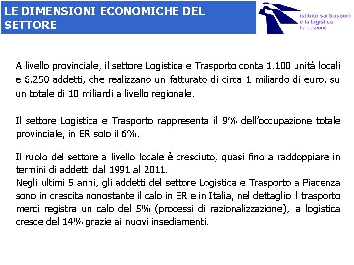 LE DIMENSIONI ECONOMICHE DEL SETTORE A livello provinciale, il settore Logistica e Trasporto conta