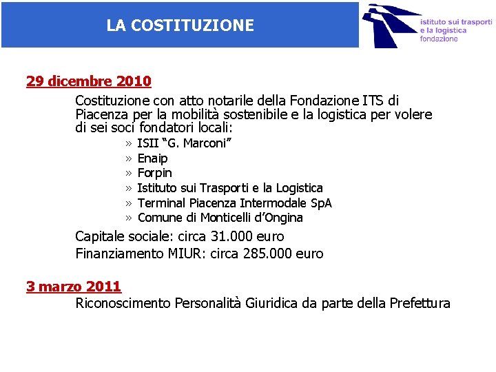 LA COSTITUZIONE 29 dicembre 2010 Costituzione con atto notarile della Fondazione ITS di Piacenza