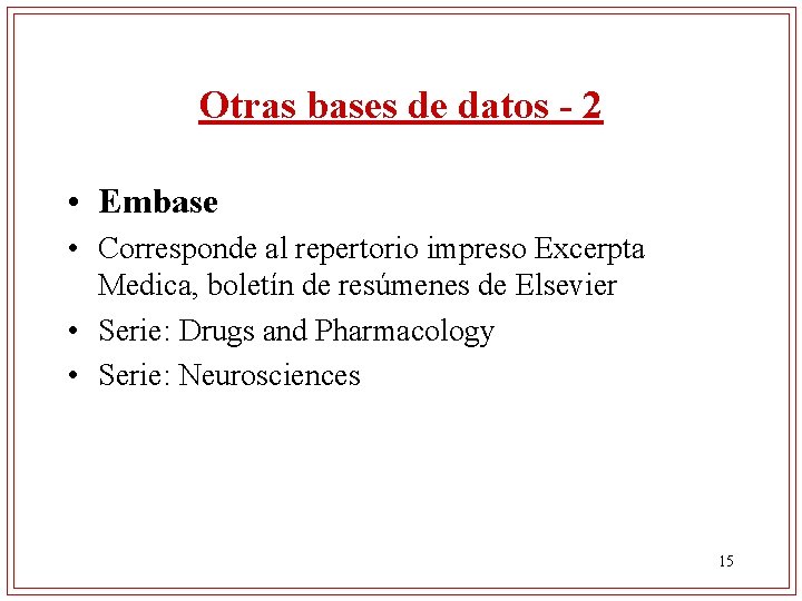 Otras bases de datos - 2 • Embase • Corresponde al repertorio impreso Excerpta