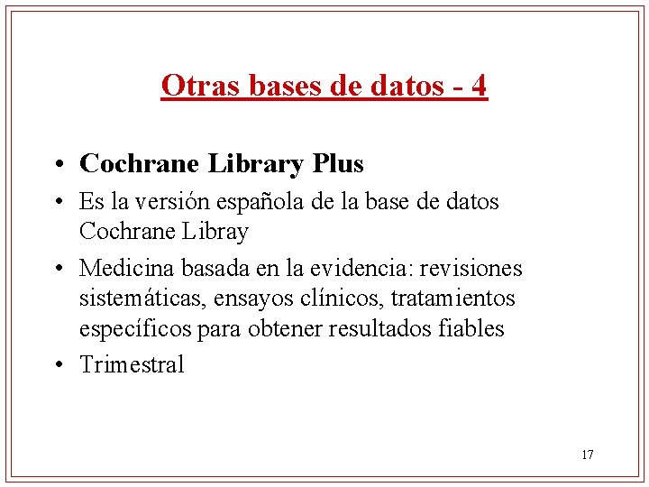 Otras bases de datos - 4 • Cochrane Library Plus • Es la versión
