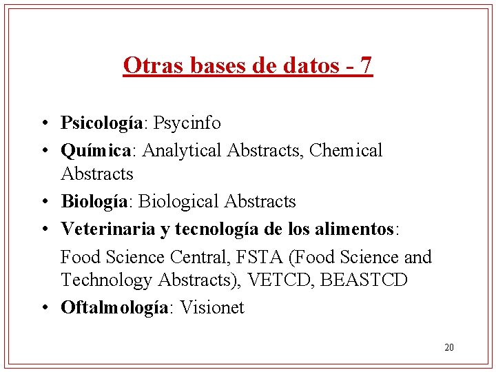 Otras bases de datos - 7 • Psicología: Psycinfo • Química: Analytical Abstracts, Chemical