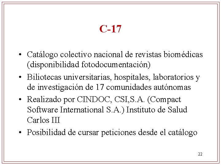 C-17 • Catálogo colectivo nacional de revistas biomédicas (disponibilidad fotodocumentación) • Biliotecas universitarias, hospitales,