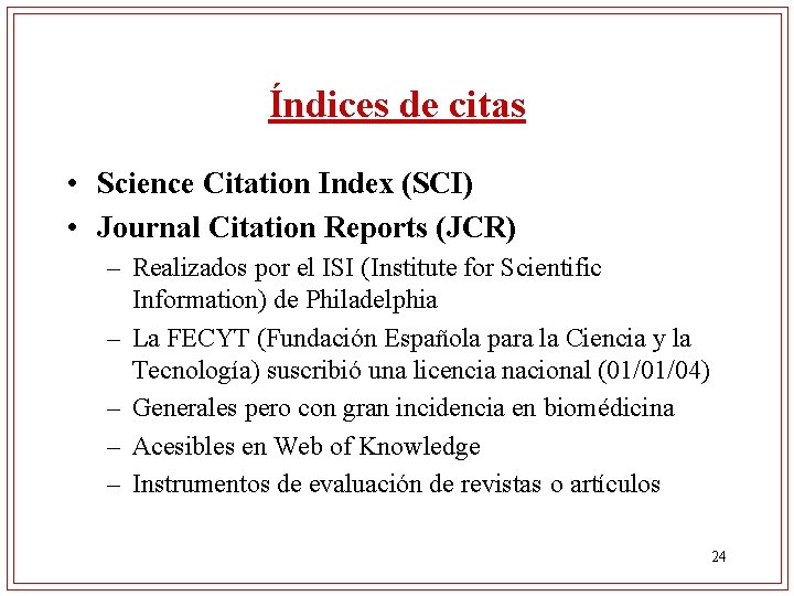 Índices de citas • Science Citation Index (SCI) • Journal Citation Reports (JCR) –