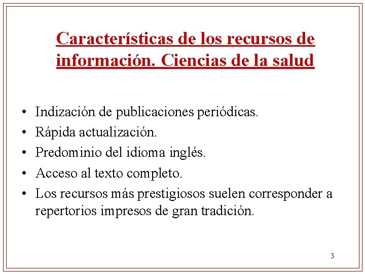 Características de los recursos de información. Ciencias de la salud • • • Indización