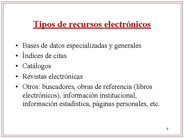 Tipos de recursos electrónicos • • • Bases de datos especializadas y generales Índices