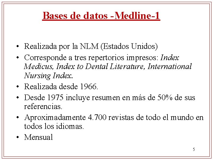 Bases de datos -Medline-1 • Realizada por la NLM (Estados Unidos) • Corresponde a