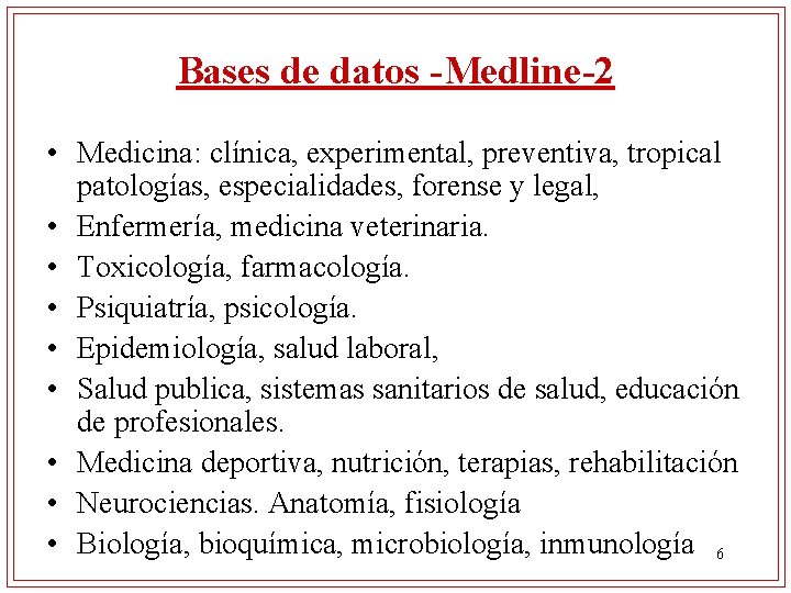 Bases de datos -Medline-2 • Medicina: clínica, experimental, preventiva, tropical patologías, especialidades, forense y