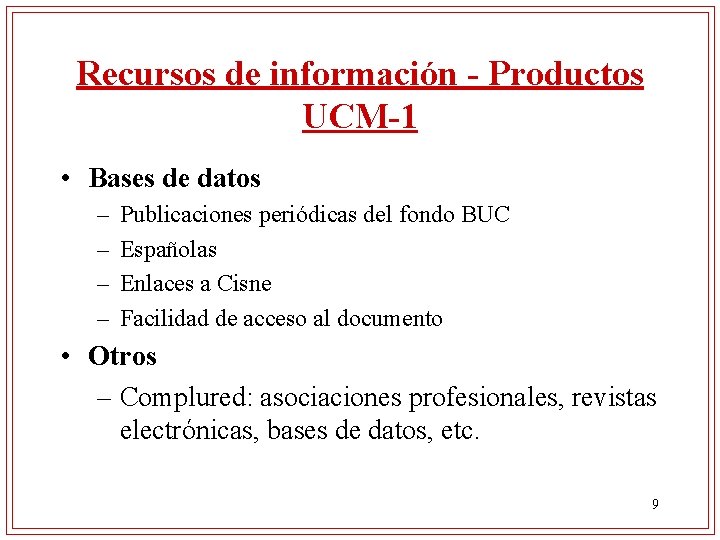 Recursos de información - Productos UCM-1 • Bases de datos – – Publicaciones periódicas