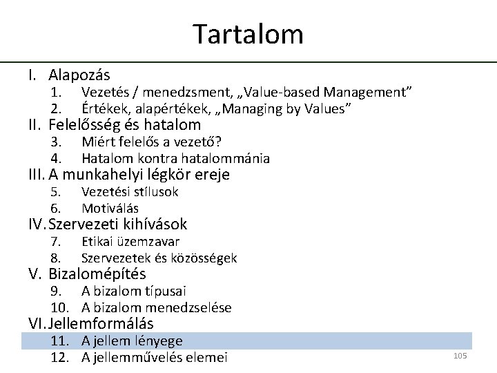 Tartalom I. Alapozás 1. 2. Vezetés / menedzsment, „Value-based Management” Értékek, alapértékek, „Managing by