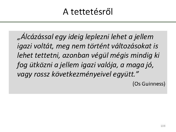 A tettetésről „Álcázással egy ideig leplezni lehet a jellem igazi voltát, meg nem történt