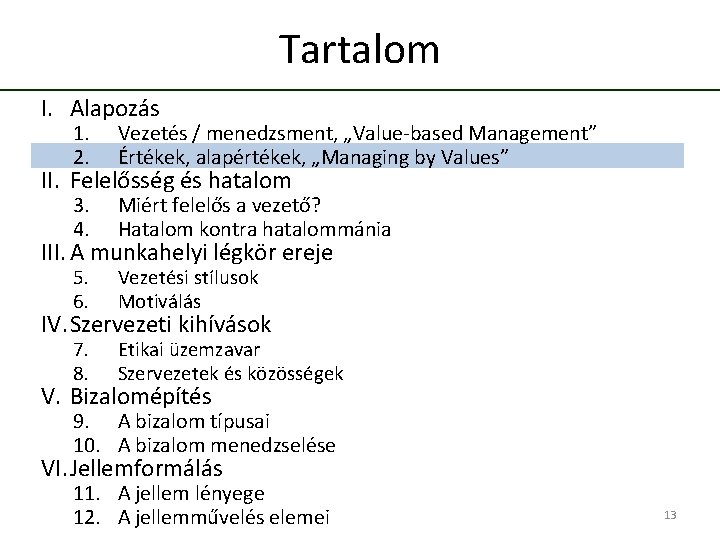 Tartalom I. Alapozás 1. 2. Vezetés / menedzsment, „Value-based Management” Értékek, alapértékek, „Managing by