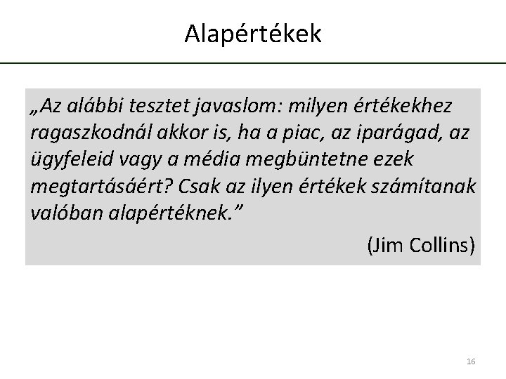 Alapértékek „Az alábbi tesztet javaslom: milyen értékekhez ragaszkodnál akkor is, ha a piac, az