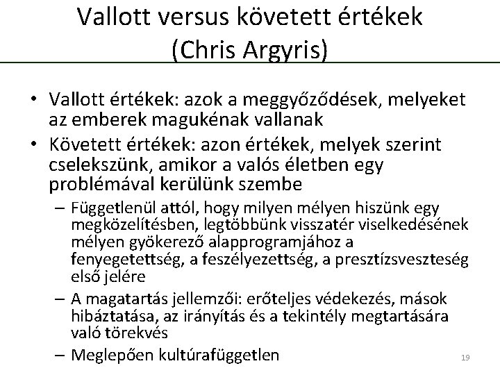 Vallott versus követett értékek (Chris Argyris) • Vallott értékek: azok a meggyőződések, melyeket az