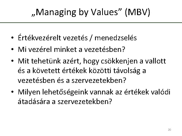 „Managing by Values” (MBV) • Értékvezérelt vezetés / menedzselés • Mi vezérel minket a