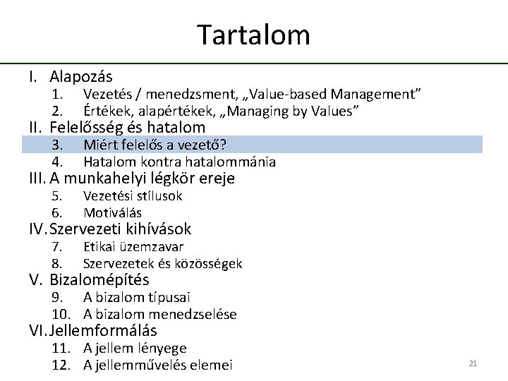 Tartalom I. Alapozás 1. 2. Vezetés / menedzsment, „Value-based Management” Értékek, alapértékek, „Managing by