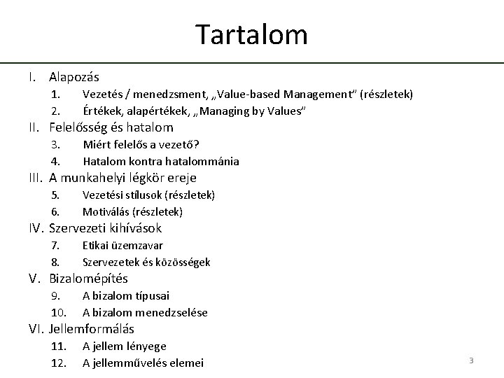 Tartalom I. Alapozás 1. 2. Vezetés / menedzsment, „Value-based Management” (részletek) Értékek, alapértékek, „Managing