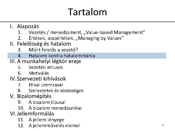 Tartalom I. Alapozás 1. 2. Vezetés / menedzsment, „Value-based Management” Értékek, alapértékek, „Managing by