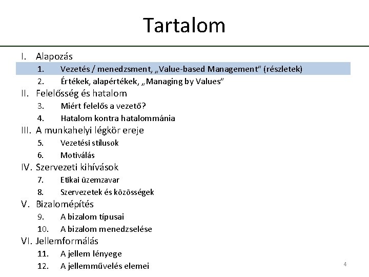 Tartalom I. Alapozás 1. 2. Vezetés / menedzsment, „Value-based Management” (részletek) Értékek, alapértékek, „Managing