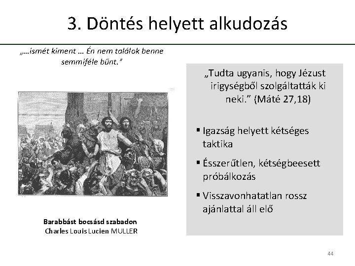  3. Döntés helyett alkudozás „…ismét kiment … Én nem találok benne semmiféle bűnt.