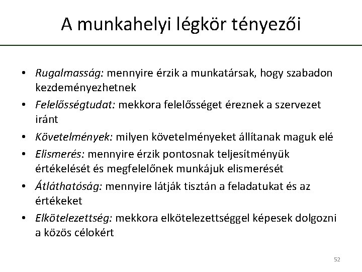 A munkahelyi légkör tényezői • Rugalmasság: mennyire érzik a munkatársak, hogy szabadon kezdeményezhetnek •