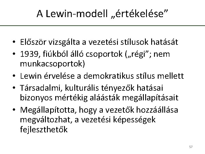 A Lewin-modell „értékelése” • Először vizsgálta a vezetési stílusok hatását • 1939, fiúkból álló