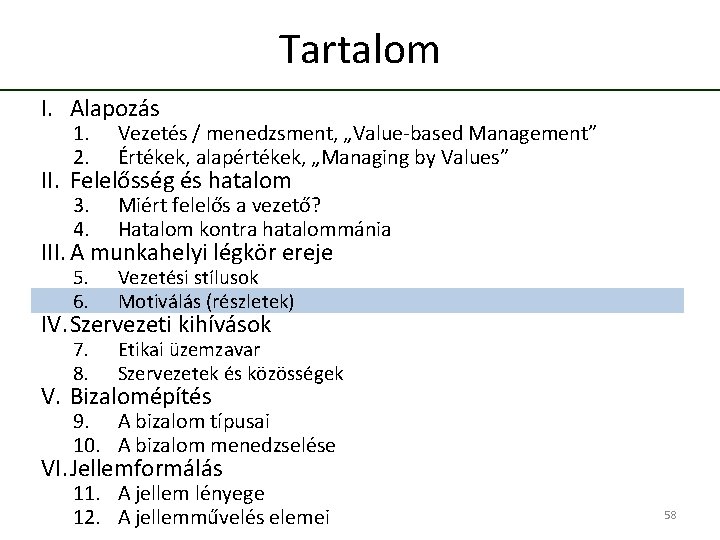 Tartalom I. Alapozás 1. 2. Vezetés / menedzsment, „Value-based Management” Értékek, alapértékek, „Managing by