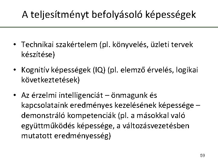 A teljesítményt befolyásoló képességek • Technikai szakértelem (pl. könyvelés, üzleti tervek készítése) • Kognitív