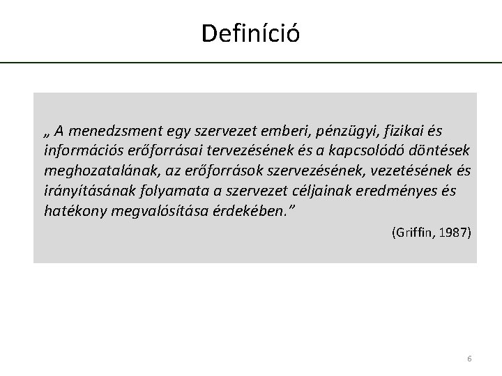 Definíció „ A menedzsment egy szervezet emberi, pénzügyi, fizikai és információs erőforrásai tervezésének és