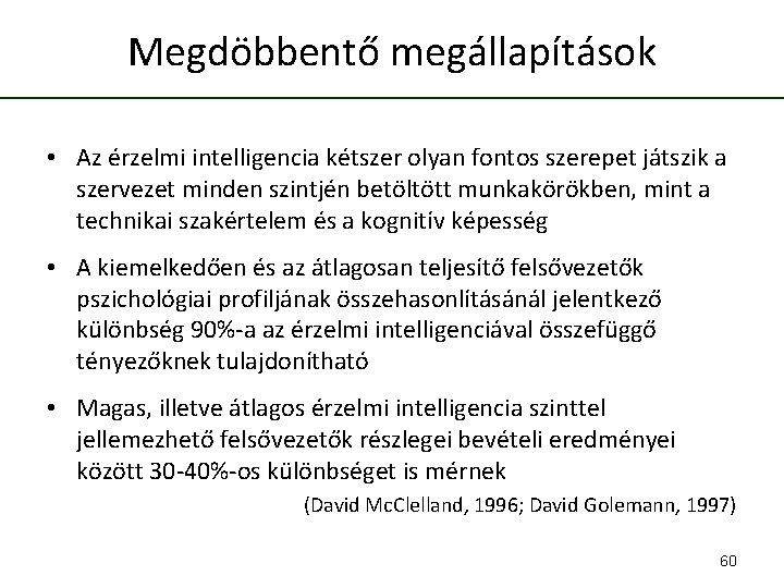 Megdöbbentő megállapítások • Az érzelmi intelligencia kétszer olyan fontos szerepet játszik a szervezet minden