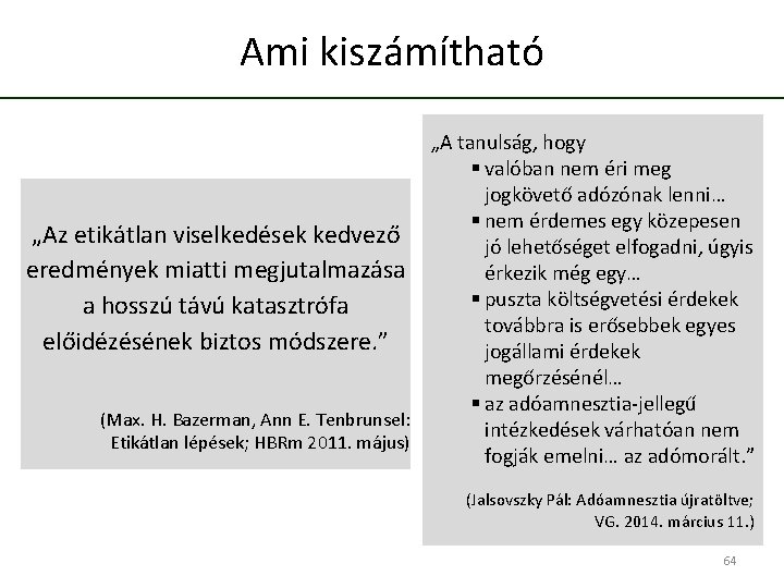 Ami kiszámítható „A tanulság, hogy § valóban nem éri meg jogkövető adózónak lenni… §