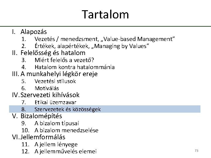 Tartalom I. Alapozás 1. 2. Vezetés / menedzsment, „Value-based Management” Értékek, alapértékek, „Managing by