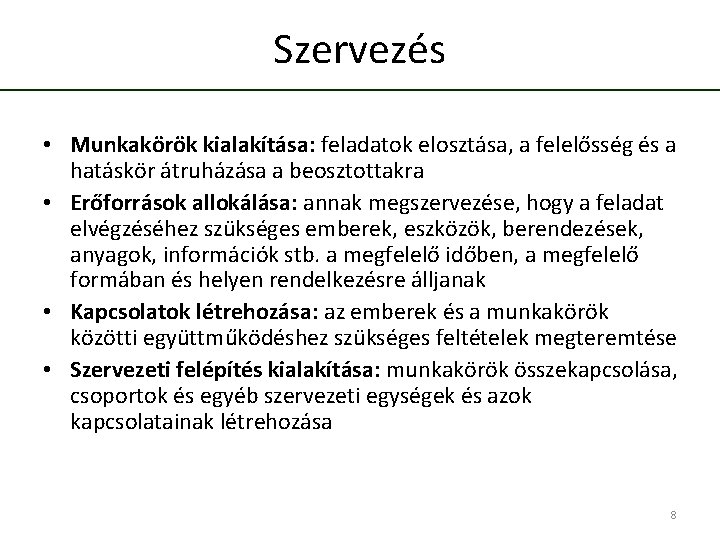 Szervezés • Munkakörök kialakítása: feladatok elosztása, a felelősség és a hatáskör átruházása a beosztottakra