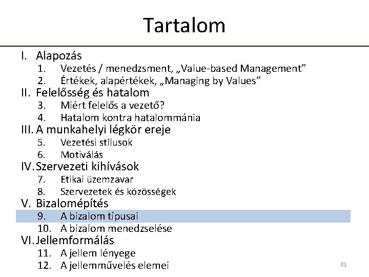 Tartalom I. Alapozás 1. 2. Vezetés / menedzsment, „Value-based Management” Értékek, alapértékek, „Managing by