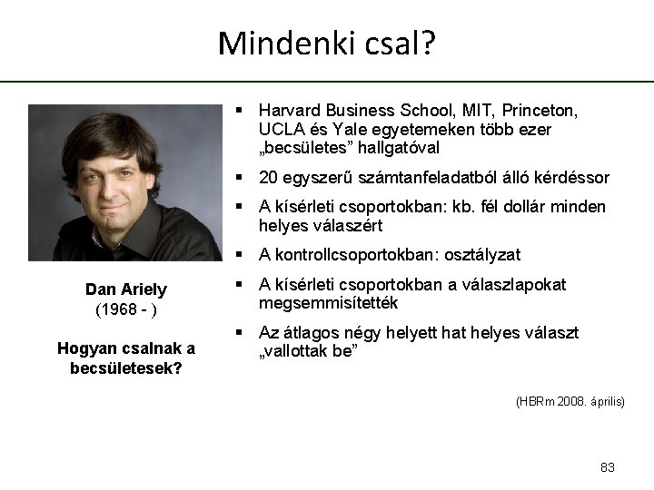 Mindenki csal? § Harvard Business School, MIT, Princeton, UCLA és Yale egyetemeken több ezer