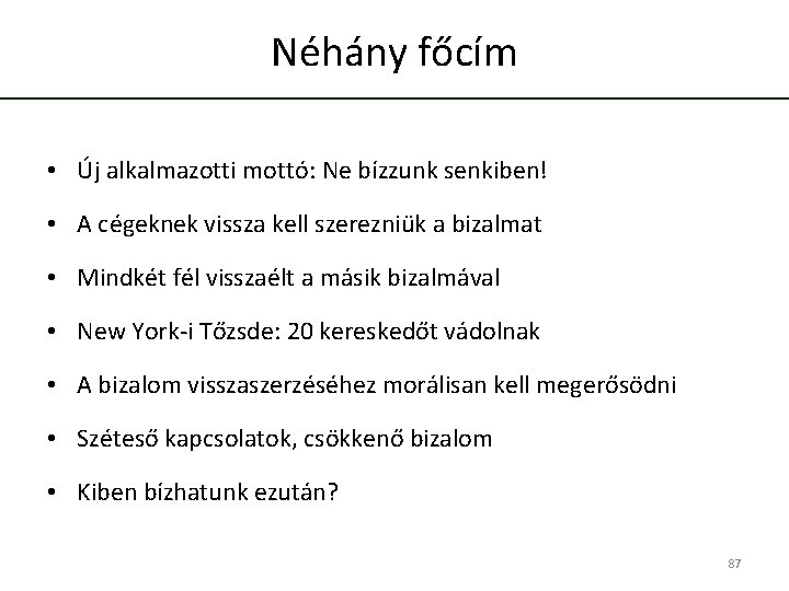 Néhány főcím • Új alkalmazotti mottó: Ne bízzunk senkiben! • A cégeknek vissza kell