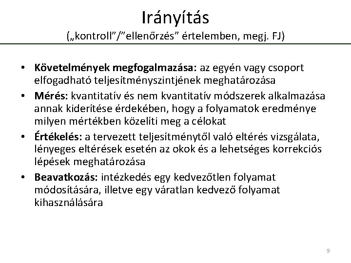 Irányítás („kontroll”/”ellenőrzés” értelemben, megj. FJ) • Követelmények megfogalmazása: az egyén vagy csoport elfogadható teljesítményszintjének