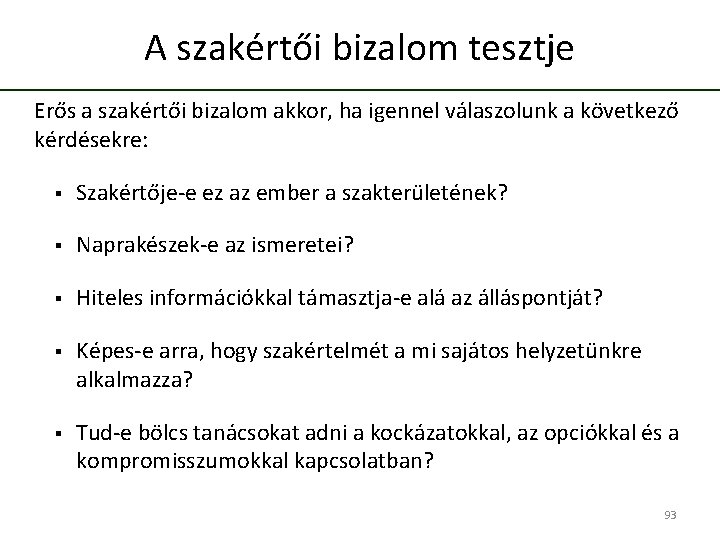 A szakértői bizalom tesztje Erős a szakértői bizalom akkor, ha igennel válaszolunk a következő