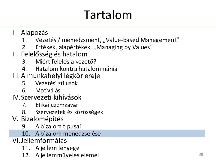 Tartalom I. Alapozás 1. 2. Vezetés / menedzsment, „Value-based Management” Értékek, alapértékek, „Managing by