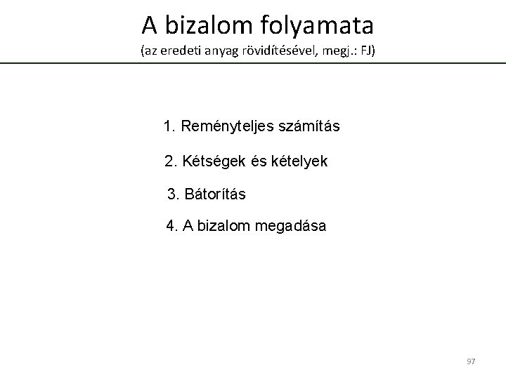 A bizalom folyamata (az eredeti anyag rövidítésével, megj. : FJ) 1. Reményteljes számítás 2.