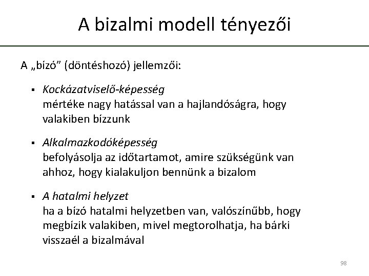 A bizalmi modell tényezői A „bízó” (döntéshozó) jellemzői: § Kockázatviselő-képesség mértéke nagy hatással van