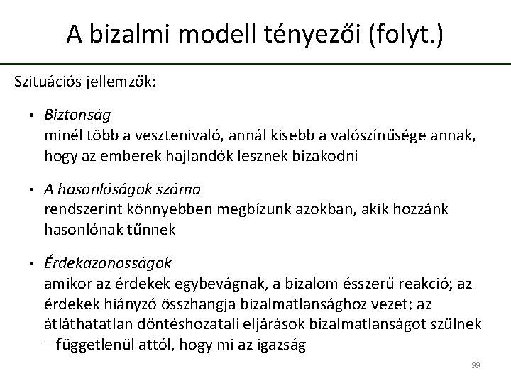 A bizalmi modell tényezői (folyt. ) Szituációs jellemzők: § Biztonság minél több a vesztenivaló,