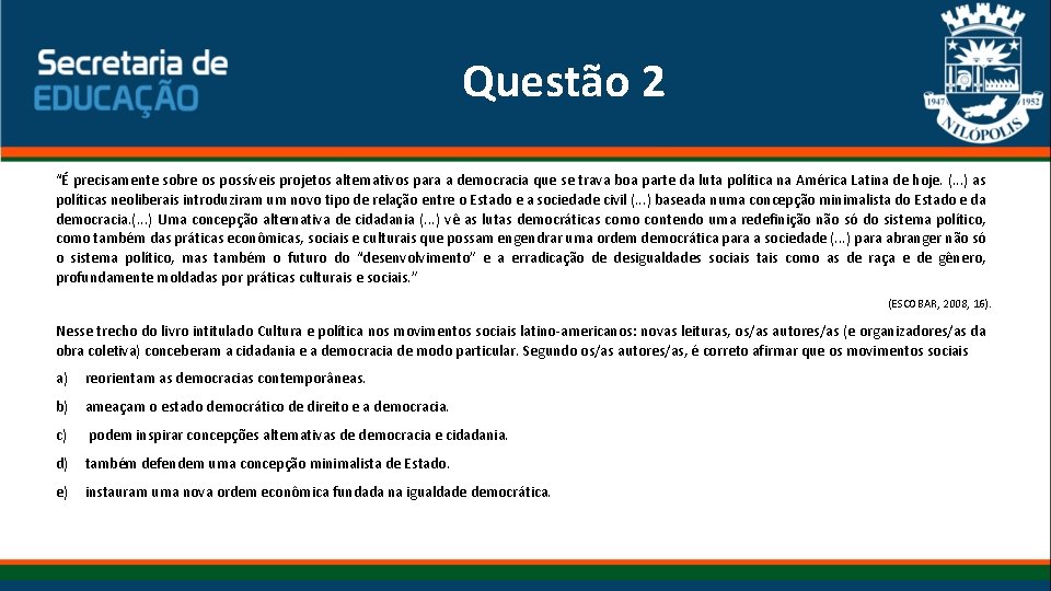 Questão 2 “É precisamente sobre os possíveis projetos alternativos para a democracia que se