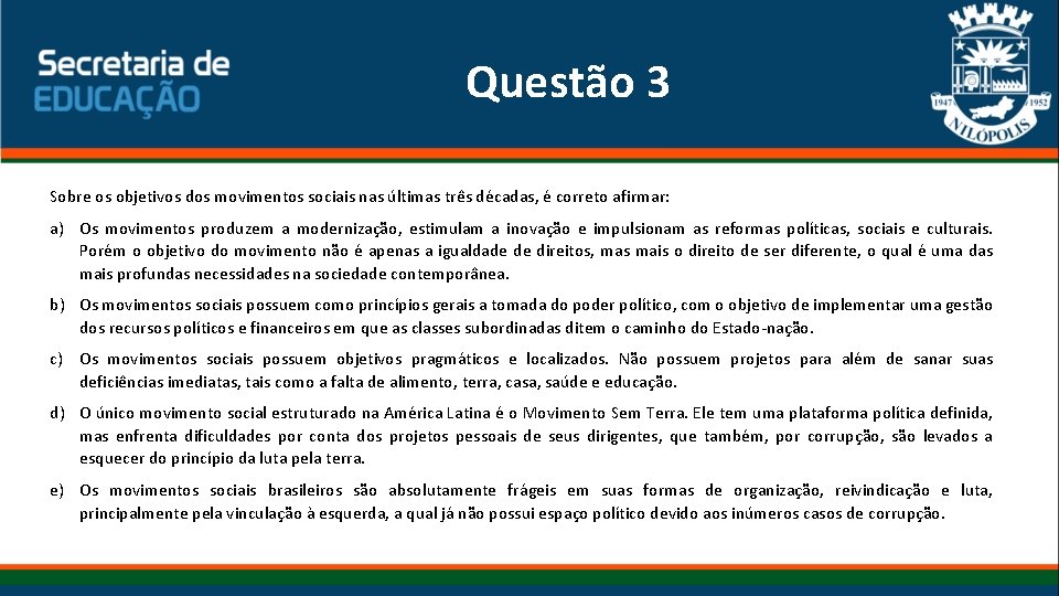 Questão 3 Sobre os objetivos dos movimentos sociais nas últimas três décadas, é correto