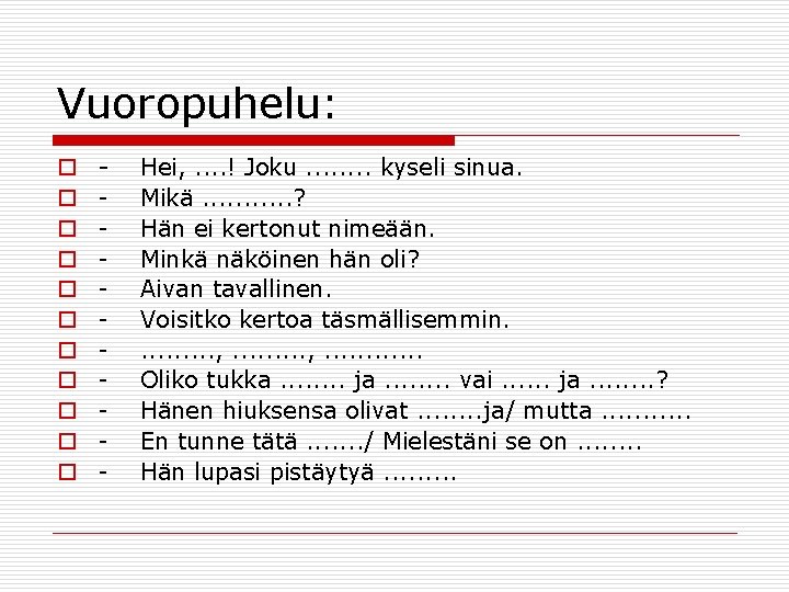 Vuoropuhelu: o o o - Hei, . . ! Joku. . . . kyseli Vuoropuhelu: o o o - Hei, . . ! Joku. . . . kyseli