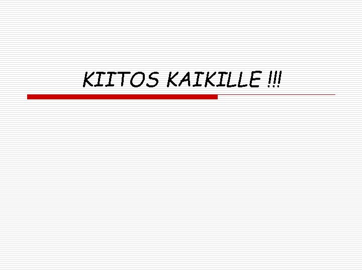 KIITOS KAIKILLE !!! KIITOS KAIKILLE !!!
